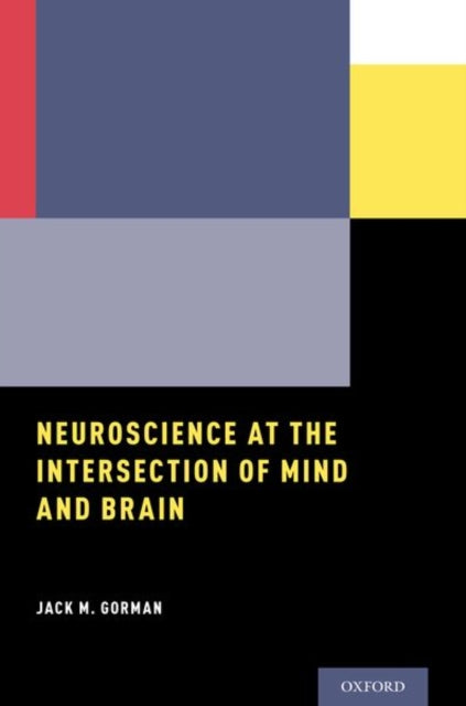 Book cover of: Neuroscience at the Intersection of Mind and Brain. By: Jack M. Gorman