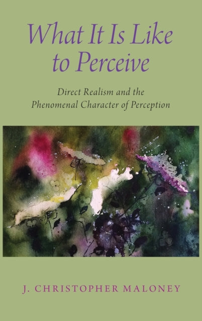 Book cover of: What It Is Like To Perceive. By: J. Christopher Maloney
