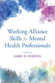 Book cover of: Working Alliance Skills for Mental Health Professionals. By: Jairo N. Fuertes