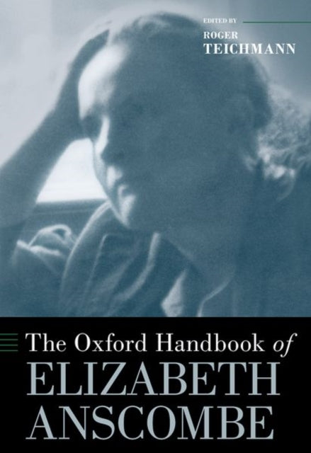 Book cover of: Oxford Handbook of Elizabeth Anscombe. By: Roger Teichmann