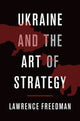 Book cover of: Ukraine and the Art of Strategy. By: Lawrence Freedman
