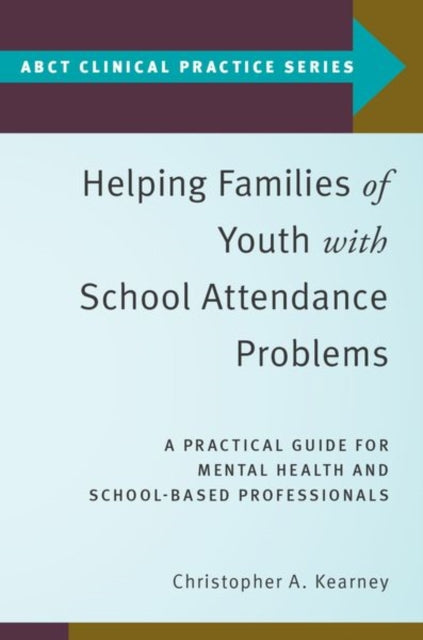 Book cover of: Helping Families of Youth with School Attendance Problems. By: Christopher A. Kearney