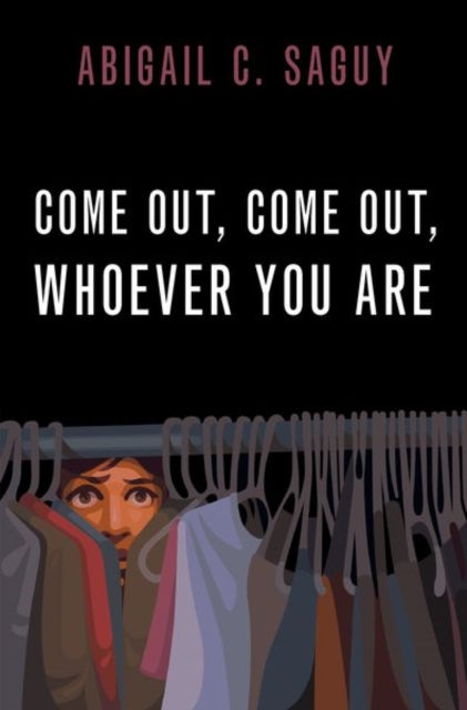 Book cover of: Come Out, Come Out, Whoever You Are. By: Abigail C. Saguy