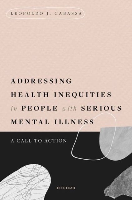 Book cover of: Addressing Health Inequities in People with Serious Mental Illness. By: Leopoldo J. Cabassa