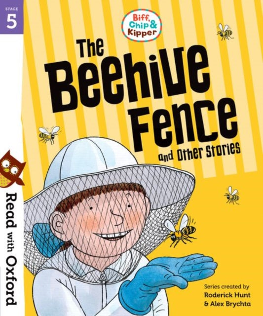 Book cover of: Read with Oxford: Stage 5: Biff, Chip and Kipper: The Beehive Fence and Other Stories. By: Roderick Hunt