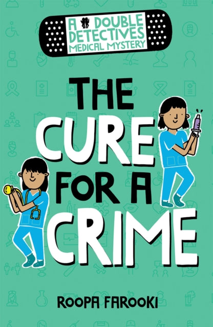 Book cover of: Double Detectives Medical Mystery: The Cure for a Crime. By: Roopa Farooki