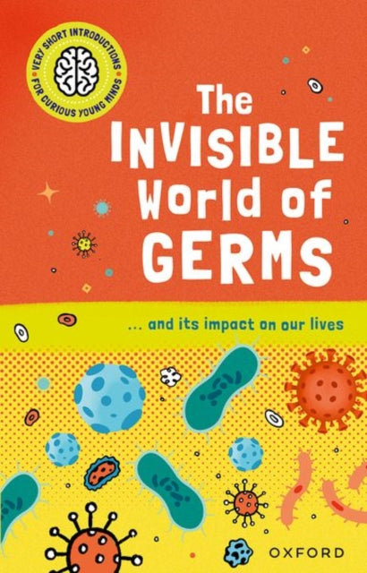Book cover of: Very Short Introductions for Curious Young Minds: The Invisible World of Germs. By: Isabel Thomas