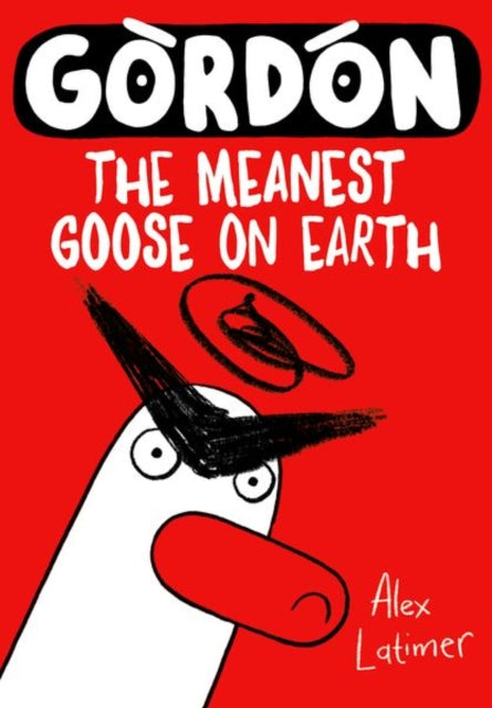 Gordon the Meanest Goose on Earth 9780192788658 Alex Latimer