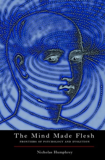 Book cover of: Mind Made Flesh. By: Nicholas Humphrey