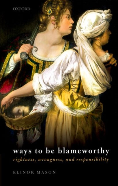 Book cover of: Ways to be Blameworthy. By: Elinor Mason