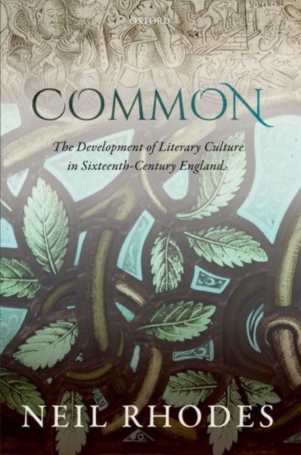 Book cover of: Common: The Development of Literary Culture in Sixteenth-Century England. By: Neil Rhodes