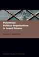 Book cover of: Palestinian Political Organizations in Israeli Prisons. By: Alyssa G. Bernstein