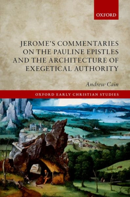 Book cover of: Jerome's Commentaries on the Pauline Epistles and the Architecture of Exegetical Authority. By: Andrew Cain