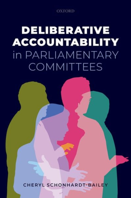 Book cover of: Deliberative Accountability in Parliamentary Committees. By: Cheryl Schonhardt-Bailey