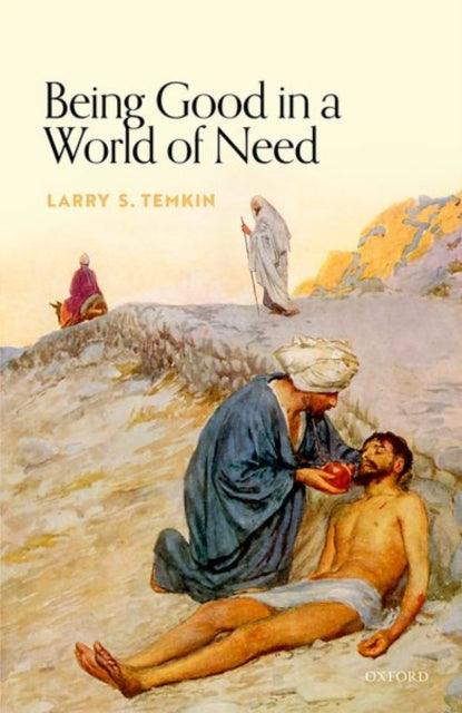 Book cover of: Being Good in a World of Need. By: Larry S. Temkin