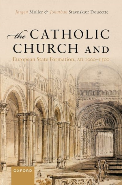 Book cover of: Catholic Church and European State Formation, AD 1000-1500. By: Jørgen Møller