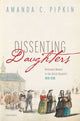 Book cover of: Dissenting Daughters. By: Amanda C. Pipkin