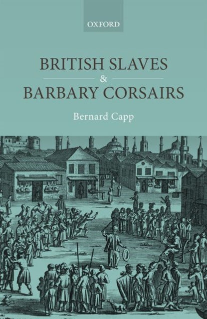 Book cover of: British Slaves and Barbary Corsairs, 1580-1750. By: Bernard Capp