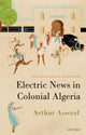 Book cover of: Electric News in Colonial Algeria. By: Arthur Asseraf