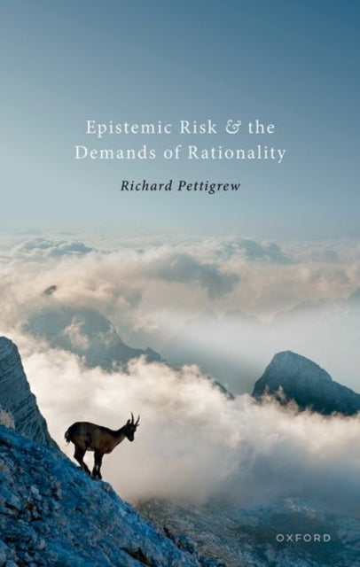 Book cover of: Epistemic Risk and the Demands of Rationality. By: Richard Pettigrew