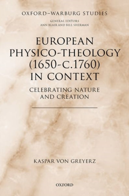 Book cover of: European Physico-theology (1650-c.1760) in Context. By: Kaspar Von Greyerz