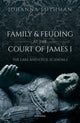 Book cover of: Family and Feuding at the Court of James I. By: Johanna Luthman
