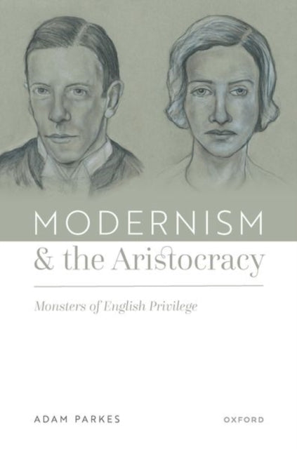 Book cover of: Modernism and the Aristocracy. By: Adam Parkes