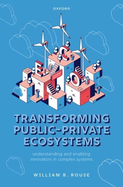 Book cover of: Transforming Public-Private Ecosystems. By: William B. Rouse