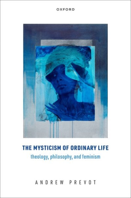 Book cover of: Mysticism of Ordinary Life. By: Andrew Prevot