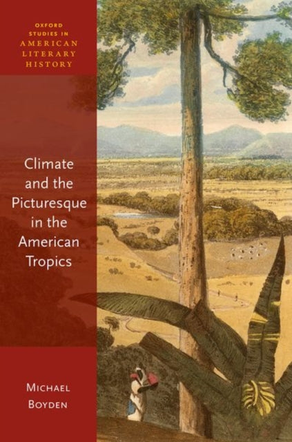 Book cover of: Climate and the Picturesque in the American Tropics. By: Michael Boyden