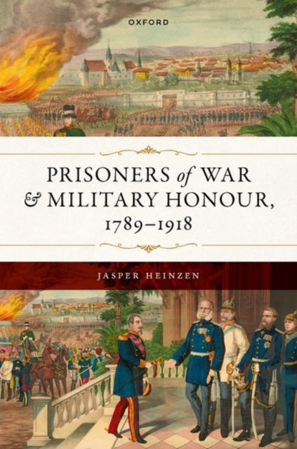 Book cover of: Prisoners of War and Military Honour, 1789–1918. By: Jasper Heinzen