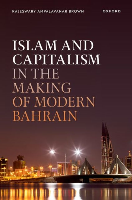 Book cover of: Islam and Capitalism in the Making of Modern Bahrain. By: Brown, Rajeswary Ampalavanar