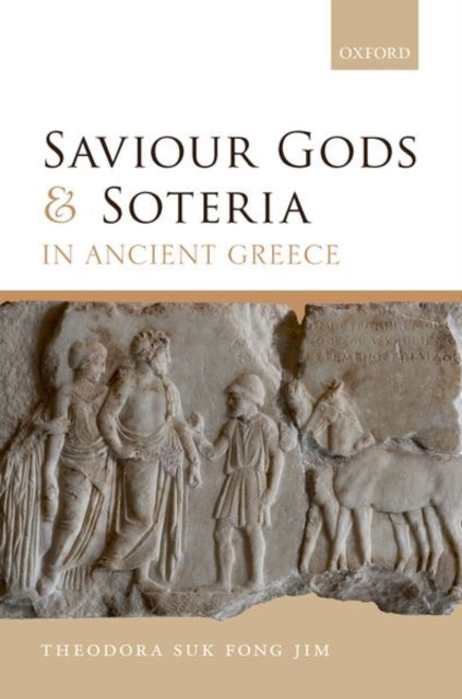 Book cover of: Saviour Gods and Soteria in Ancient Greece. By: Theodora Suk Fong Jim