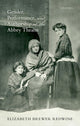 Book cover of: Gender, Performance, and Authorship at the Abbey Theatre. By: Elizabeth Brewer Redwine