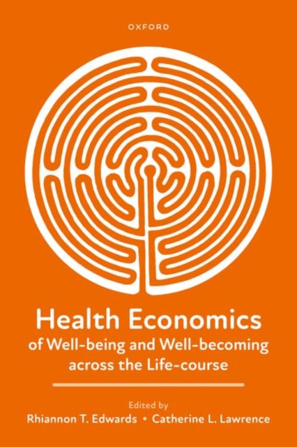 Book cover of: Health Economics of Well-being and Well-becoming across the Life-course. By: Rhiannon T. Edwards