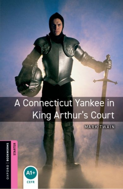 Book cover of: Oxford Bookworms Library: Starter: A Connecticut Yankee in King Arthur's Court. By: Alan Hines