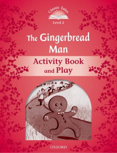 Book cover of: Classic Tales Second Edition: Level 2: The Gingerbread Man Activity Book & Play. By: Sue Arengo