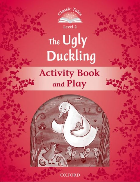Book cover of: Classic Tales Second Edition: Level 2: The Ugly Duckling Activity Book & Play. By: Sue Arengo