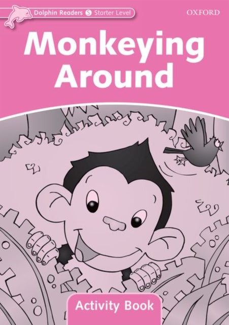 Book cover of: Dolphin Readers Starter Level: Monkeying Around Activity Book