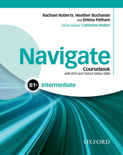 Book cover of: Navigate: Intermediate B1+: Coursebook, e-book and Oxford Online Skills Program. By: Rachael Roberts