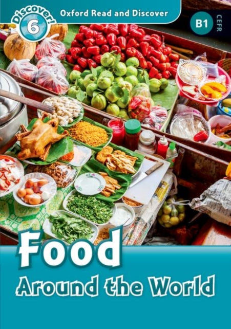 Book cover of: Oxford Read and Discover: Level 6: Food Around the World. By: Hazel Geatches