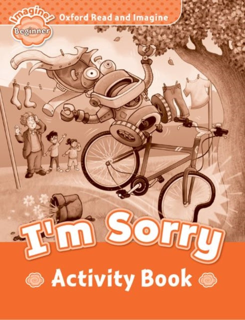 Book cover of: Oxford Read and Imagine: Beginner: I'm Sorry activity book. By: Oxford