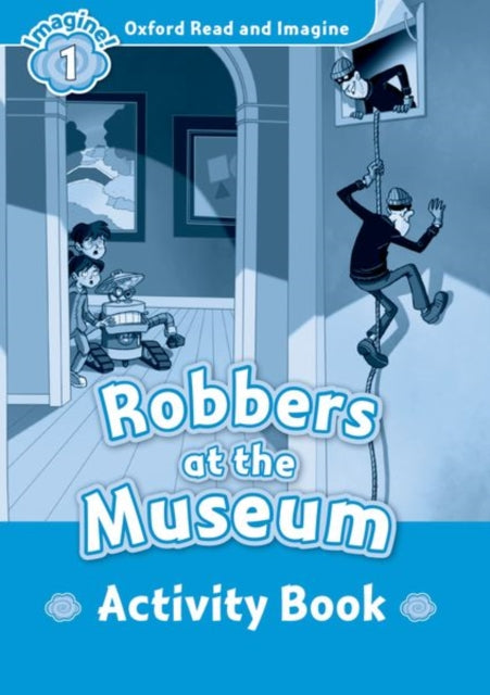 Book cover of: Oxford Read and Imagine: Level 1: Robbers at the Museum activity book. By: Oxford