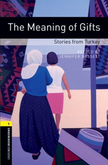 Book cover of: Oxford Bookworms Library: Level 1:: The Meaning of Gifts: Stories from Turkey. By: Jennifer Bassett