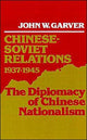 Book cover of: Chinese-Soviet Relations, 1937-1945