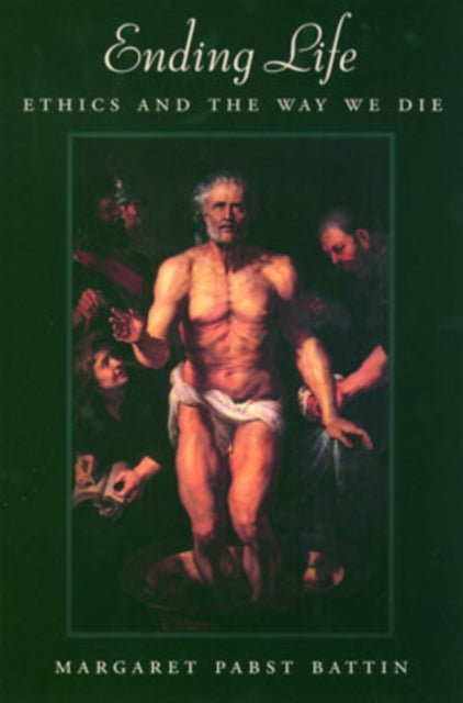 Book cover of: Ending Life. By: Margaret Pabst Battin