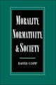 Book cover of: Morality, Normativity, and Society. By: David Copp
