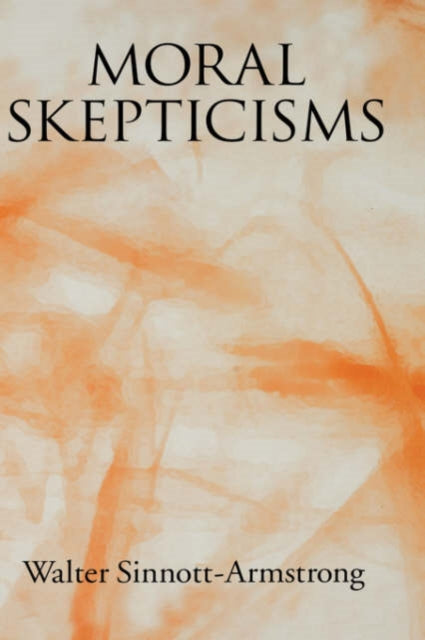 Book cover of: Moral Skepticisms. By: Walter Sinnott-Armstrong