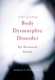 Book cover of: Understanding Body Dysmorphic Disorder. By: Katharine A. Phillips