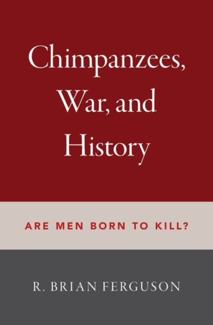 Book cover of: Chimpanzees, War, and History. By: R. Brian Ferguson